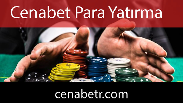 Cenabet para yatırma noktasında güvenilir durumdadır.